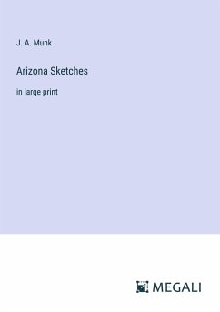 Arizona Sketches - Munk, J. A.