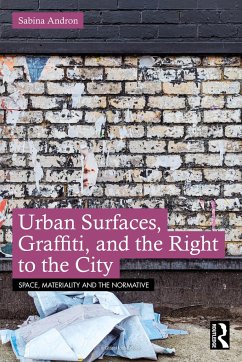 Urban Surfaces, Graffiti, and the Right to the City - Andron, Sabina