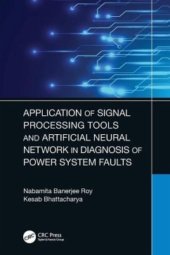 Application of Signal Processing Tools and Artificial Neural Network in Diagnosis of Power System Faults - Banerjee Roy, Nabamita; Bhattacharya, Kesab