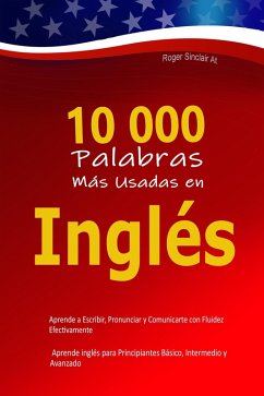 Cover 10 000 Palabras Más Usadas en Inglés: Aprende a Escribir, Pronunciar y Comunicarte con Fluidez Efectivamente - Aprende inglés para Principiantes Básico, Intermedio y Avanzado (eBook, ePUB)