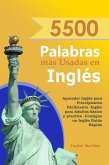 5500 Palabras más Usadas en Inglés: Aprender Inglés para Principiantes Fácilmente-Inglés para Adultos Básico y Practico - Consigue un Inglés Fluido Rápido (eBook, ePUB)