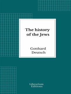 The history of the Jews (eBook, ePUB) - Deutsch, Gotthard