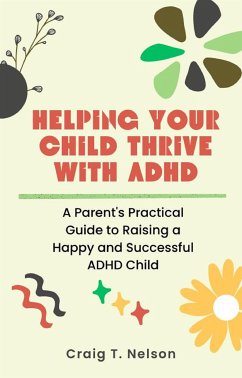 Helping Your Child Thrive with ADHD (eBook, ePUB) - T. Nelson, Craig