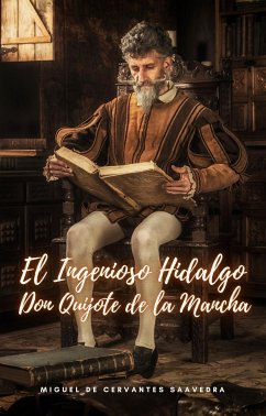 El Ingenioso Hidalgo Don Quijote de la Mancha (eBook, ePUB) - de Cervantes Saavedra, Miguel