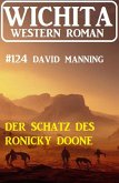 Der Schatz des Ronicky Doone: Wichita Western Roman 124 (eBook, ePUB)