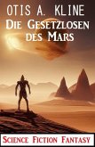 Die Gesetzlosen des Mars: Science Fiction Fantasy (eBook, ePUB) Die Gesetzlosen des Mars: Science Fiction Fantasy (eBook, ePUB)