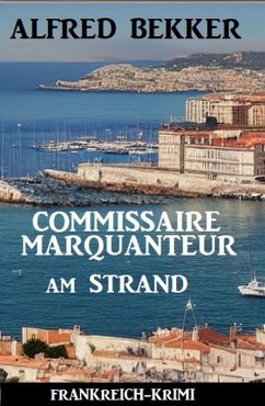 Commissaire Marquanteur am Strand: Frankreich Krimi (eBook, ePUB) - Bekker, Alfred