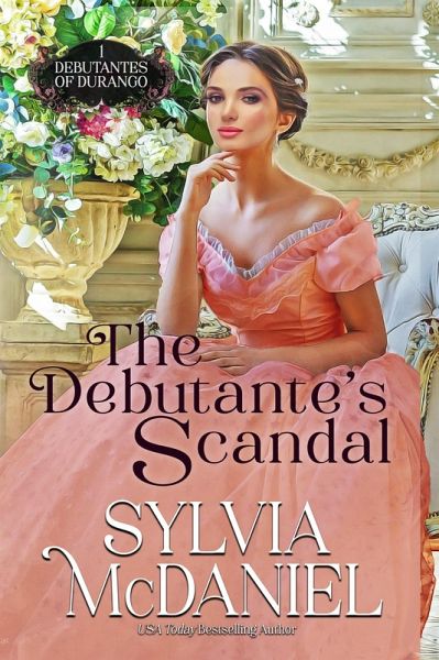 The Debutante's Scandal (The Debutante's of Durango, #1) (eBook, ePUB) The Debutante's Scandal (The Debutante's of Durango, #1) (eBook, ePUB)