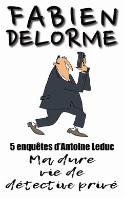 Ma Dure vie de détective privé (Les enquêtes d'Antoine Leduc) (eBook, ePUB) - Delorme, Fabien