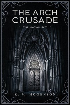 The Archcrusade Tome One: The Archspawn (eBook, ePUB) - Hogenson, K . M.