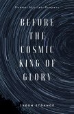 Before the Cosmic King of Glory: Poems, Prayers, Stories (eBook, ePUB)