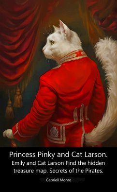 Princess Pinky and Cat Larson. Emily and Cat Larson Find the hidden treasure map. Secrets of the Pirates. (eBook, ePUB) - Monro, Gabriell