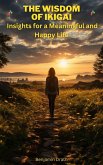 The Wisdom of Ikigai : Insights for a Meaningful and Happy Life (eBook, ePUB)
