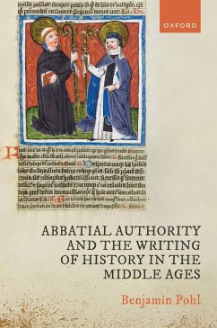 Abbatial Authority and the Writing of History in the Middle Ages (eBook, ePUB) - Pohl, Benjamin