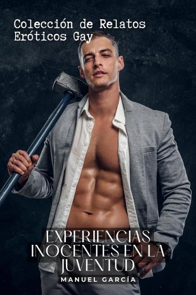 Experiencias Inocentes en la Juventud: Colección de Relatos Eróticos Gay (Colección de Relatos Eróticos Gay para Hombres Adultos, #12) (eBook, ePUB)