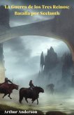 La Guerra de los Tres Reinos: Batalla por Seelanth (eBook, ePUB) La Guerra de los Tres Reinos: Batalla por Seelanth (eBook, ePUB)