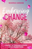 Embracing Change: A Guide To Thriving During Life's Transitions (eBook, ePUB)
