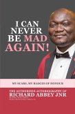 I Can Never be Mad Again! My Scars, My Badges of Honour (eBook, ePUB) I Can Never be Mad Again! My Scars, My Badges of Honour (eBook, ePUB)