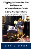Flipping Antiques For Fun And Fortune: A Comprehensive Guide (Make Money, #1) (eBook, ePUB)
