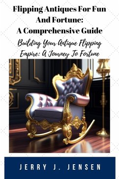 Flipping Antiques For Fun And Fortune: A Comprehensive Guide (Make Money, #1) (eBook, ePUB) - Jensen, Jerry J.