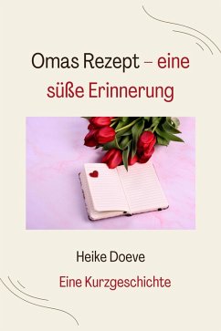 Omas Rezept - eine süße Erinnerung (eBook, ePUB) - Doeve, Heike