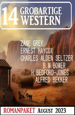 14 Großartige Western August 2023 (eBook, ePUB) - Bekker, Alfred; Bower, B. M.; Grey, Zane; Haycox, Ernest; Seltzer, Charles Alden; Bedford-Jones, H.