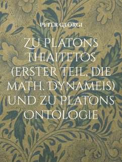 Zu Platons Theaitetos (erster Teil, die math. Dynameis) und zu Platons Ontologie - Georgi, Peter