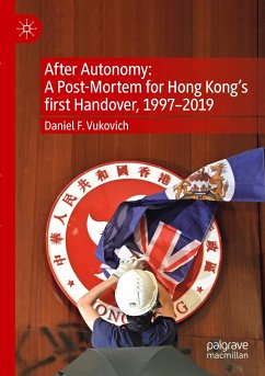 After Autonomy: A Post-Mortem for Hong Kong¿s first Handover, 1997¿2019 - Vukovich, Daniel F.