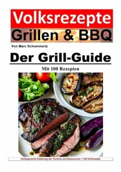 Volksrezepte Grillen und BBQ - Der Grill-Guide mit 100 Rezepten - Schommertz, Marc