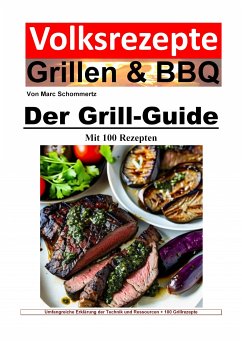 Volksrezepte Grillen und BBQ - Der Grill-Guide mit 100 Rezepten (eBook, ePUB) - Schommertz, Marc