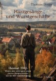 Harzgesänge und Wurstgeschäfte - Heimat 1945 - Wahre, aber nicht ganz ernste Harzer Dorfgeschichten aus der Zeit nach dem Krieg - Erinnerungen