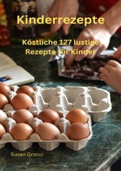 Kinderrezepte köstliche 127 lustige Rezepte für Kinder - Grocci, Susan