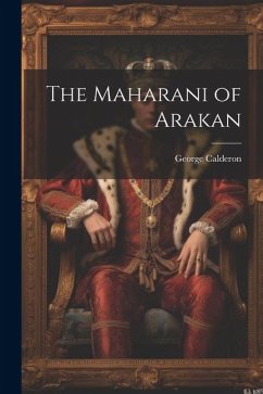 The Maharani of Arakan - Calderon, George