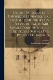 Leçons De Géometrie, Théorique Et Pratique, a L'usage De Messieurs Les Eleves De L'académie Royale D'architecture, Et De L'ecole Royale Des Ponts Et C