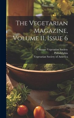 The Vegetarian Magazine, Volume 11, Issue 6 - Society, Chicago Vegetarian; Philadelphia