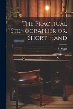 The Practical Stenographer or, Short-Hand - Soper, E.