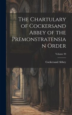 The Chartulary of Cockersand Abbey of the Premonstratensian Order; Volume 39 - Abbey, Cockersand