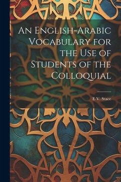 An English-Arabic Vocabulary for the Use of Students of the Colloquial - Stace, E. V.