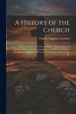 A History of the Church: From the Birth of Christ to the Present Time ... With a History of the Several Protestant Denominations ... to Which I
