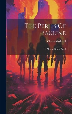 The Perils Of Pauline: A Motion Picture Novel - Goddard, Charles