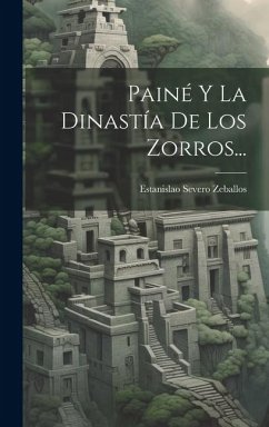 Painé Y La Dinastía De Los Zorros... - Zeballos, Estanislao Severo