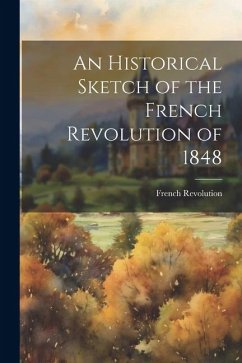 An Historical Sketch of the French Revolution of 1848 - French Revolution