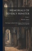 Memorials Of Beverly Minster: The Chapter Act Book Of The Collegiate Church Of S. John Of Beverley, A.d. 1286-1347; Volume 1