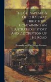 The Chesapeake & Ohio Railway Directory, Containing An Illustrated History And Description Of The Road