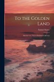 To the Golden Land: Sketches of a Trip to Southern California