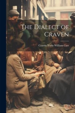 The Dialect of Craven - Carr, Craven Yorks William