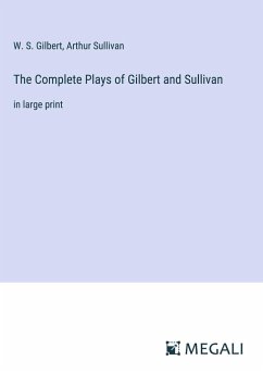 The Complete Plays of Gilbert and Sullivan - Gilbert, W. S.; Sullivan, Arthur