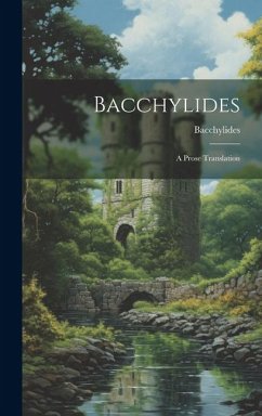 Bacchylides: A Prose Translation - Bacchylides