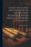 Elijah and Elisha and Their Part in the Politico-Religious Crisis in Israel in the Ninth Century B.C
