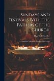 Sundays and Festivals With the Fathers of the Church: Or, Homilies of the Holy Fathers on the Gospe
